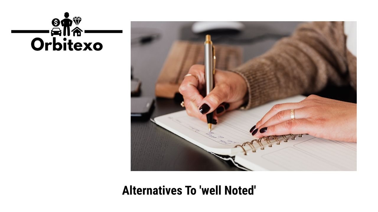 Alternatives To 'well Noted'