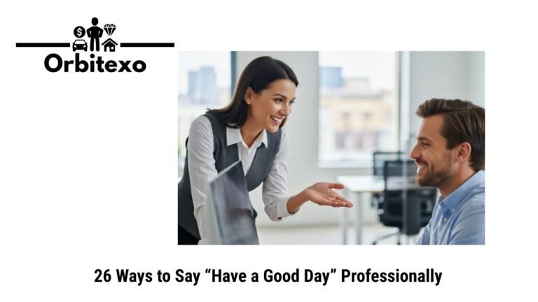 26 Ways to Say “Have a Good Day” Professionally